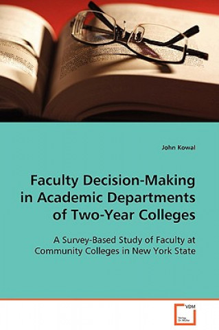Kniha Faculty Decision-Making in Academic Departments of Two-Year Colleges John Kowal