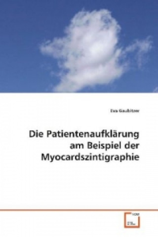 Kniha Die Patientenaufklärung am Beispiel der  Myocardszintigraphie Eva Gaubitzer