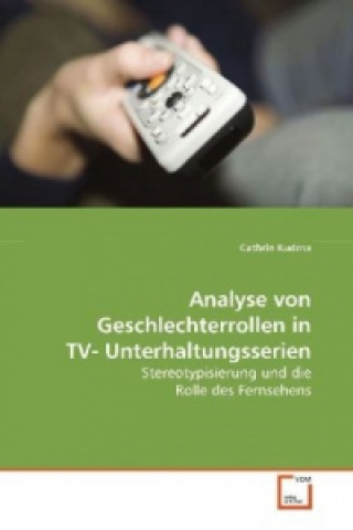 Könyv Analyse von Geschlechterrollen in TV- Unterhaltungsserien Cathrin Kudrna