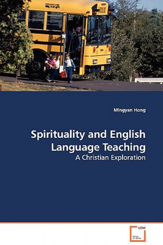 Livre Spirituality and English Language Teaching - A Christian Exploration Mingyan Hong