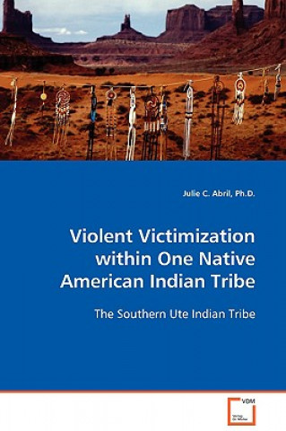 Книга Violent Victimization within One Native American Indian Tribe Julie C Abril