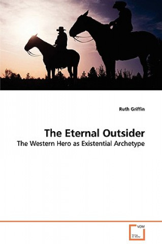 Knjiga Eternal Outsider - The Western Hero as Existential Archetype Ruth Griffin