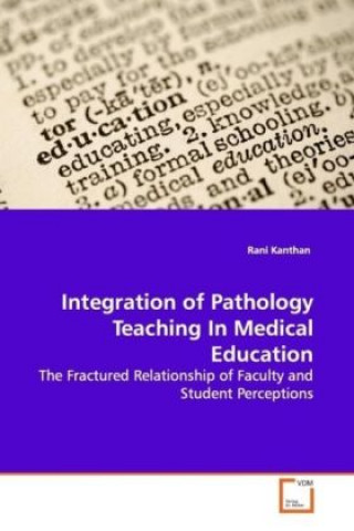 Kniha Integration of Pathology Teaching In Medical  Education Rani Kanthan