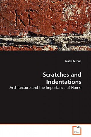 Kniha Scratches and Indentations - Architecture and the Importance of Home Justin Perdue