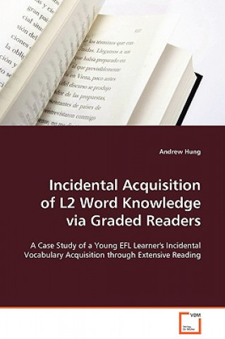 Książka Incidental Acquisition of L2 Word Knowledge via Graded Readers Andrew Hung