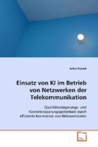 Kniha Einsatz von KI im Betrieb von Netzwerken der Telekommunikation Julius Eiweck