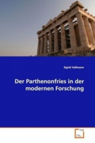 Buch Der Parthenonfries in der modernen Forschung Sigrid Vollmann