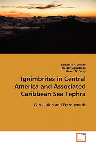 Kniha Ignimbrites in Central America and Associated Caribbean Sea Tephra Benjamin R Jordan