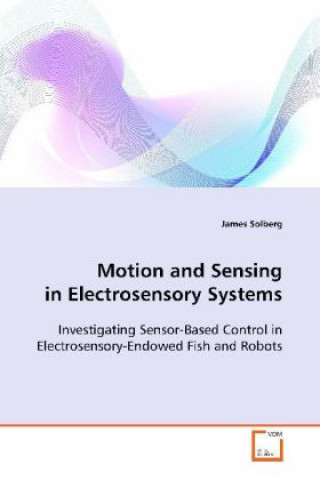 Knjiga Motion and Sensing in Electrosensory Systems James Solberg