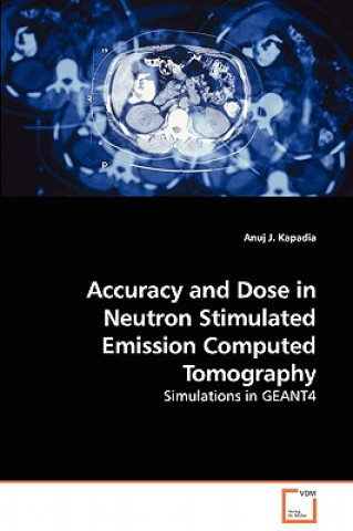 Carte Accuracy and Dose in Neutron Stimulated Emission Computed Tomography - Simulations in GEANT4 Anuj J. Kapadia
