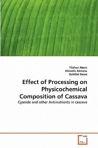 Kniha Effect of Processing on Physicochemical Composition of Cassava Tilahun Abera