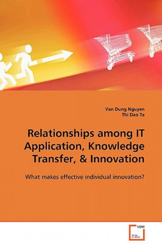 Buch Relationships among IT Application, Knowledge Transfer, & Innovation Thi Dao Ta