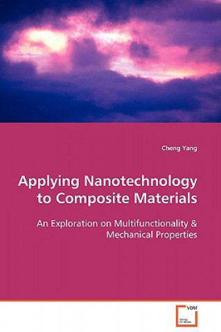Könyv Applying Nanotechnology to Composite Materials Cheng Yang
