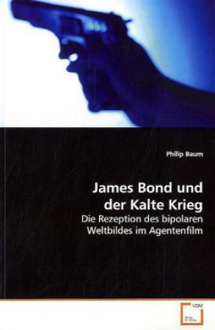 Knjiga James Bond und der Kalte Krieg Philip Baum