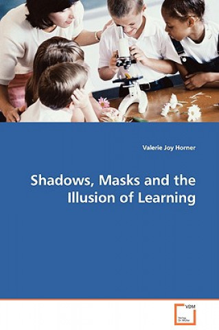 Carte Shadows, Masks and the Illusion of Learning Valerie Joy Horner