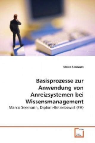 Livre Basisprozesse zur Anwendung von Anreizsystemen bei  Wissensmanagement Marco Seemann