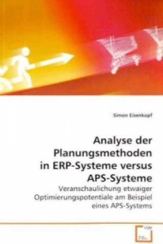 Книга Analyse der Planungsmethoden in ERP-Systeme versus  APS-Systeme Simon Eisenkopf