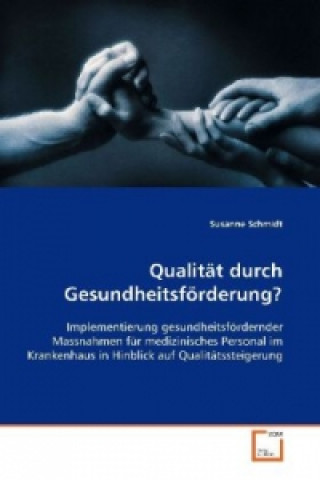 Książka Qualität durch Gesundheitsförderung? Susanne Schmidt