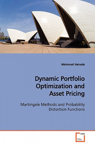 Książka Dynamic Portfolio Optimization and Asset Pricing Martingale Methods and Probability Distortion Functions Mahmoud Hamada