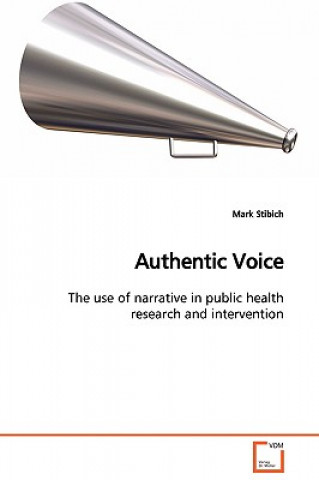 Buch Authentic Voice The use of narrative in public health research and intervention Mark Stibich