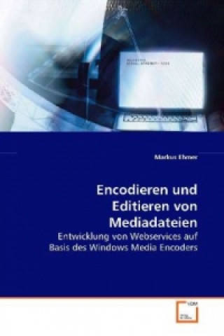 Könyv Encodieren und Editieren von Mediadateien Markus Ehmer