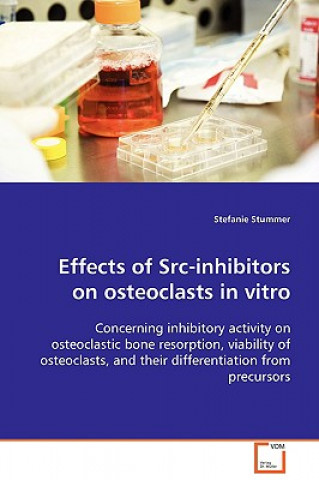 Kniha Effects of Src-inhibitors on osteoclasts in vitro Stefanie Stummer