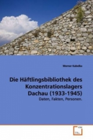 Kniha Die Häftlingsbibliothek des Konzentrationslagers Dachau (1933-1945) Werner Kabelka