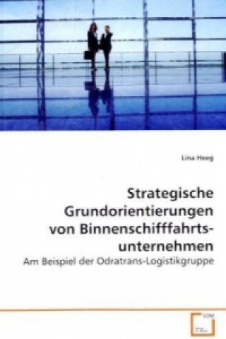 Könyv Strategische Grundorientierungen  von Binnenschifffahrts- unternehmen Lina Heeg