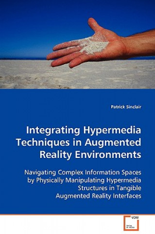 Knjiga Integrating Hypermedia Techniques in Augmented Reality Environments Patrick Sinclair