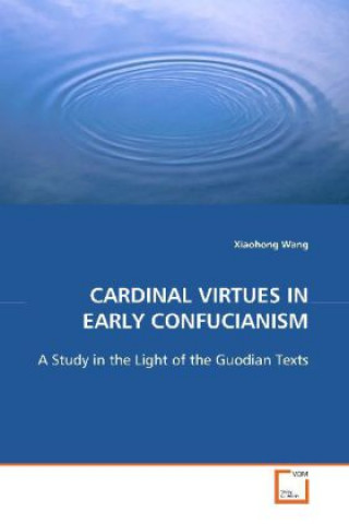 Book CARDINAL VIRTUES IN EARLY CONFUCIANISM Xiaohong Wang