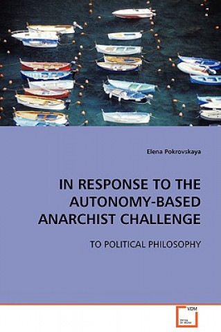 Книга In Response to the Autonomy-Based Anarchist Challenge Elena Pokrovskaya