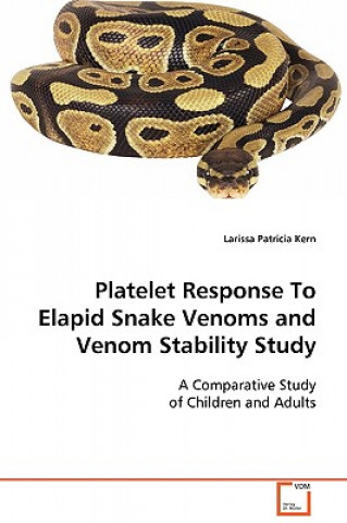 Könyv Platelet Response To Elapid Snake Venoms and Venom Stability Study Larissa Patricia Kern