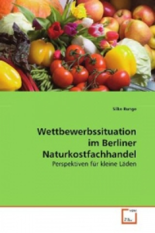 Livre Wettbewerbssituation im Berliner Naturkostfachhandel Silke Runge