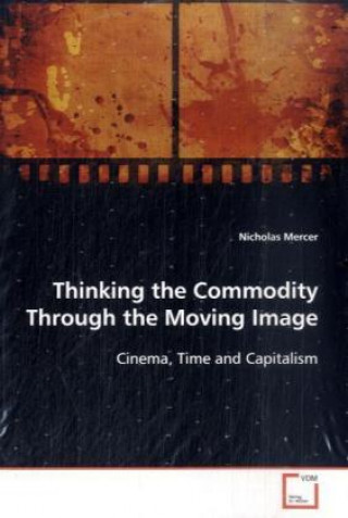 Carte Thinking the Commodity Through the Moving Image Nicholas Mercer