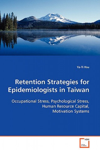 Kniha Retention Strategies for Epidemiologists in Taiwan Ya-Ti Hsu