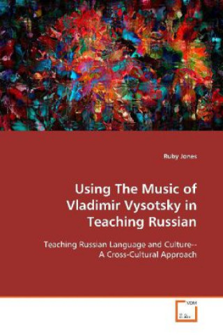 Kniha Using The Music of Vladimir Vysotsky in Teaching  Russian Ruby Jones