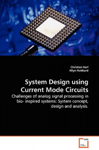 Knjiga System Design using Current Mode Circuits - Challenges of analog signal processing in bio- inspired systems Christian Karl