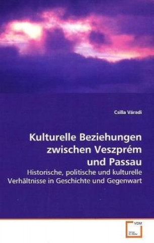 Kniha Kulturelle Beziehungen zwischen Veszprém und Passau Csilla Váradi