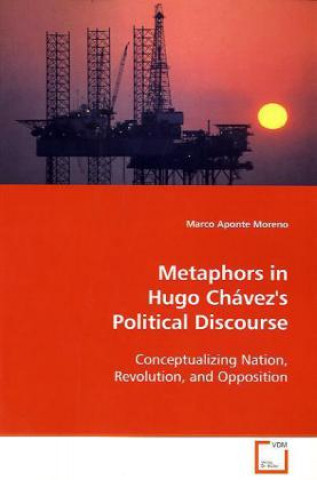 Kniha Metaphors in Hugo Chávez's Political Discourse Marco Aponte Moreno