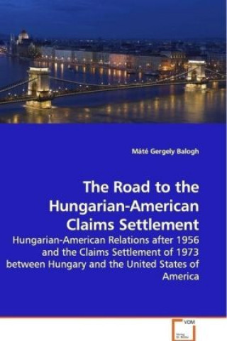 Книга The Road to the Hungarian-American Claims Settlement Máté Gergely Balogh