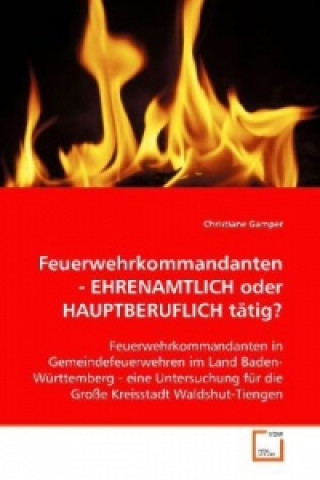 Książka Feuerwehrkommandanten - EHRENAMTLICH oder  HAUPTBERUFLICH tätig? Christiane Gamper