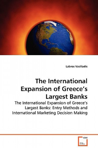 Knjiga International Expansion of Greece's Largest Banks - The International Expansion of Greece's Largest Banks Labros Vasiliadis