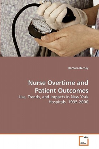 Carte Nurse Overtime and Patient Outcomes Barbara Berney