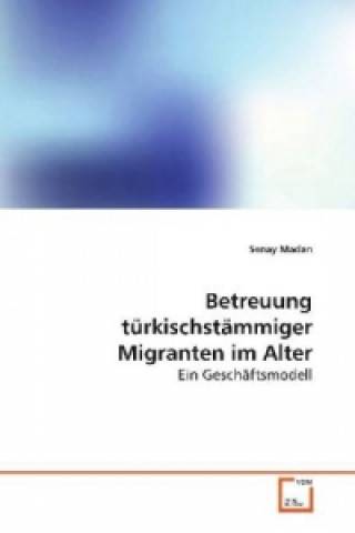 Knjiga Betreuung türkischstämmiger Migranten im Alter Senay Madan