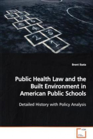 Kniha Public Health Law and the Built Environment in American Public Schools Brent Ibata