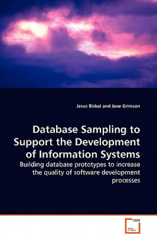 Kniha Database Sampling to Support the Development of Information Systems - Building database prototypes to increase the quality of software development pro Jesus Bisbal