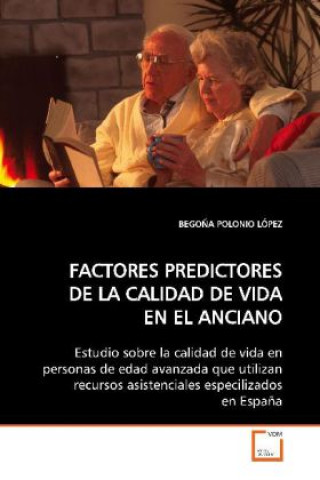 Könyv FACTORES PREDICTORES DE LA CALIDAD DE VIDA EN EL ANCIANO Begona Polonio Lopez