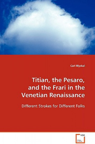 Książka Titian, the Pesaro, and the Frari in the Venetian Renaissance Carl Blyskal