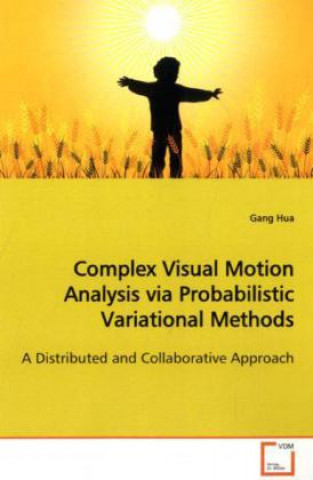 Kniha Complex Visual Motion Analysis via Probabilistic  Variational Methods Gang Hua