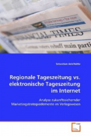 Kniha Regionale Tageszeitung vs. elektronische Tageszeitung im Internet Sebastian Adelhütte